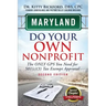 Maryland Do Your Own Nonprofit: The Only GPS You Need For 501c3 Tax Exempt Approval