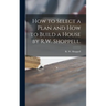 How to Select a Plan and How to Build a House by R.W. Shoppell.