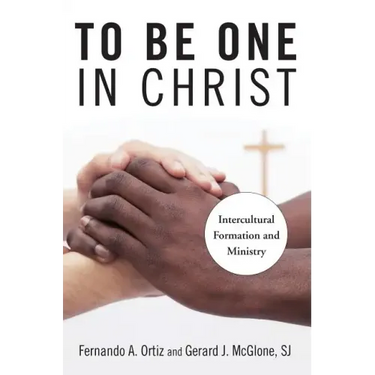 To Be One in Christ: Intercultural Formation and Ministry