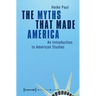The Myths That Made America: An Introduction to American Studies