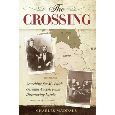 The Crossing: Searching for My Baltic German Ancestry and Discovering Latvia