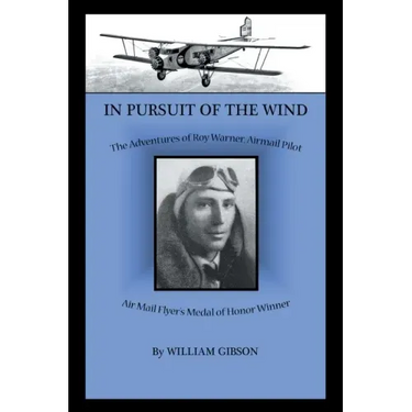 In Pursuit of the Wind: The Adventures of Roy Warner, Airmail Pilot