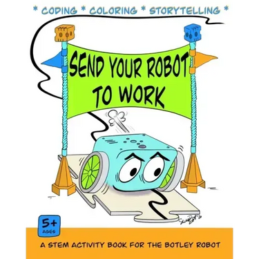 Send Your Robot to Work: A Coding & Coloring Book for the Botley Robot