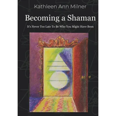 Becoming a Shaman: It's Never Too Late To Be Who You Might Have Been