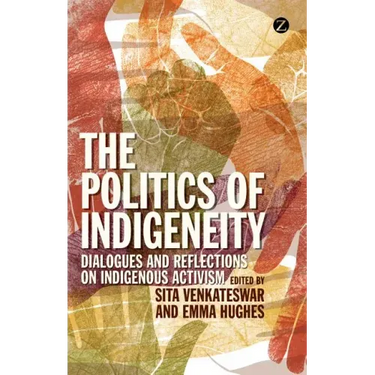 The Politics of Indigeneity: Dialogues and Reflections on Indigenous Activism