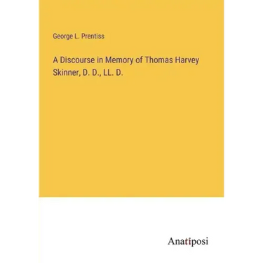 A Discourse in Memory of Thomas Harvey Skinner, D. D., LL. D.