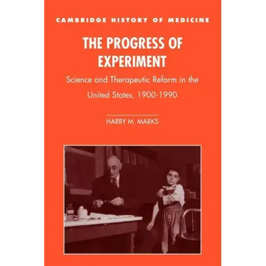 The Progress of Experiment: Science and Therapeutic Reform in the United States, 1900-1990