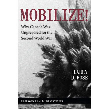 Mobilize!: Why Canada Was Unprepared for the Second World War