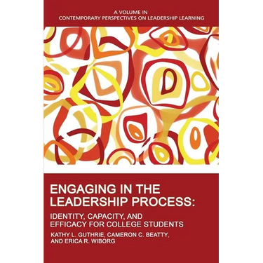 Engaging in the Leadership Process: Identity, Capacity, and Efficacy for College Students