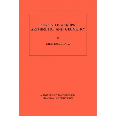 Profinite Groups, Arithmetic, and Geometry. (Am-67), Volume 67