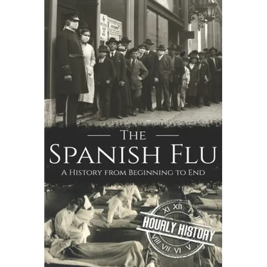 The Spanish Flu: A History from Beginning to End