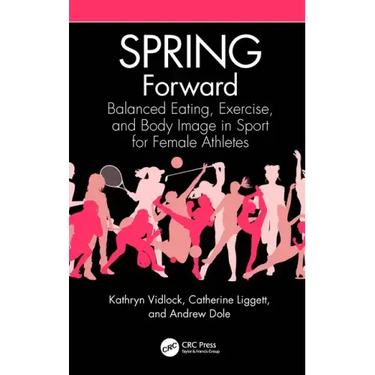 Spring Forward: Balanced Eating, Exercise, and Body Image in Sport for Female Athletes