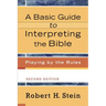 A Basic Guide to Interpreting the Bible: Playing by the Rules
