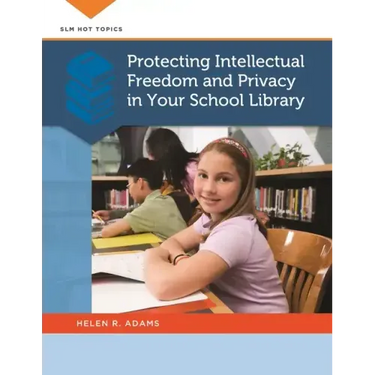 Protecting Intellectual Freedom and Privacy in Your School Library
