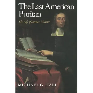 The Last American Puritan: The Life of Increase Mather