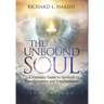 The Unbound Soul: A Visionary Guide to Spiritual Transformation and Enlightenment