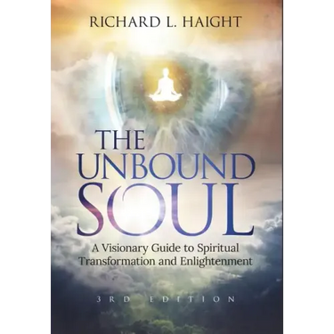 The Unbound Soul: A Visionary Guide to Spiritual Transformation and Enlightenment