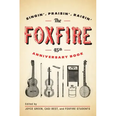 The Foxfire 45th Anniversary Book: Singin', Praisin', Raisin'