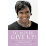 To Never Give Up!