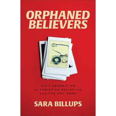 Orphaned Believers: How a Generation of Christian Exiles Can Find the Way Home