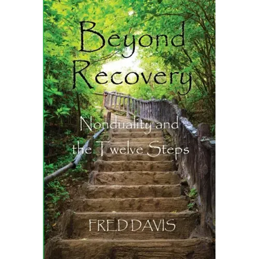 Beyond Recovery: Nonduality and the Twelve Steps