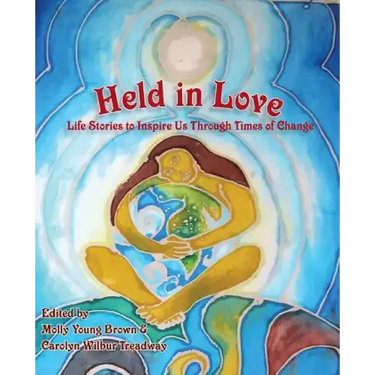 Held in Love: Life Stories to Inspire Us Through Times of Change