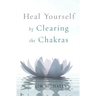 Heal Yourself by Clearing the Chakras