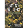 Mound Builders: Edgar Cayce's Forgotten Record of Ancient America