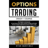 Options Trading Crash Course: The #1 Beginner's Guide to Create Passive Income. Market Evaluation Techniques and the Most Effective Strategies Avail