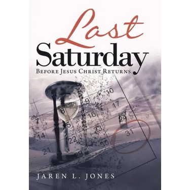 Last Saturday: Before Jesus Christ Returns