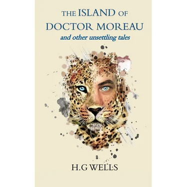 The Island of Doctor Moreau and other unsettling tales