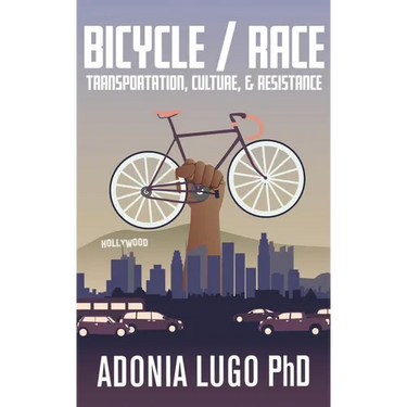 Bicycle/Race: Transportation, Culture, & Resistance