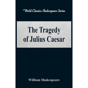 The Tragedy of Julius Caesar (World Classics Shakespeare Series)
