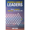 Becoming a Leader of Leaders: How to Succeed in Bigger Jobs and Still Have a Life