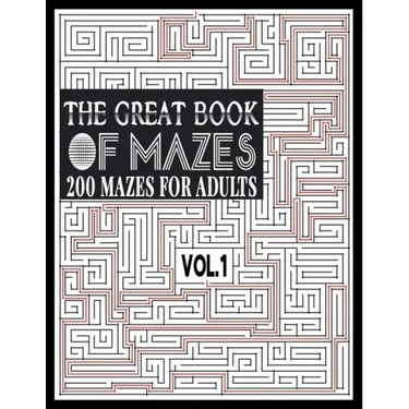 The Great Book of Mazes: 200 Mazes for Adults vol.1: Great way for Relaxing, Stress Relief and having fun. Complex Maze Books Adults. Challengi