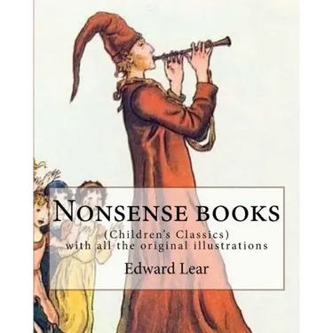 Nonsense books. By: Edward Lear, with all the original illustrations: (Children's Classics)