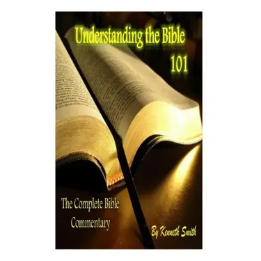 Understanding the Bible 101: The Complete Bible Commentary