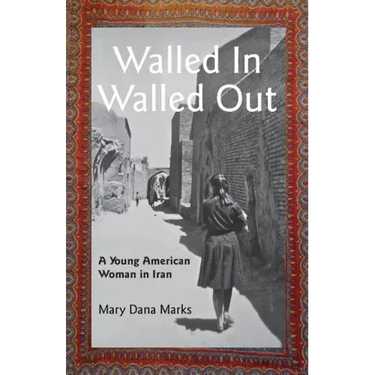 Walled In, Walled Out: A Young American Woman in Iran