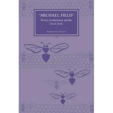 'Michael Field': Poetry, Aestheticism and the Fin de Siècle
