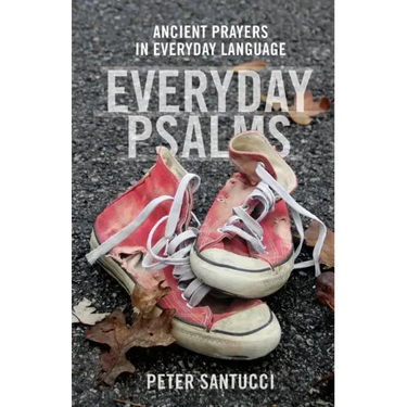 Everyday Psalms: Ancient Prayers in Everyday Language