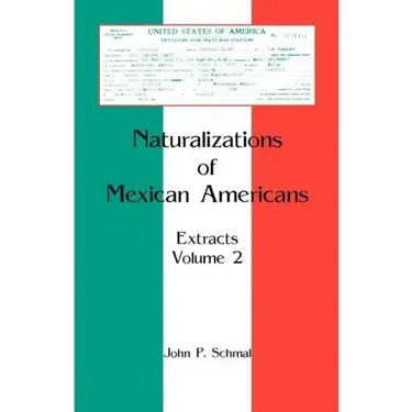 Naturalizations of Mexican Americans: Extracts, Volume 2