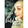 Better Off Bald: A Life in 147 Days