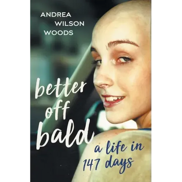 Better Off Bald: A Life in 147 Days