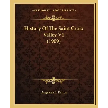 History Of The Saint Croix Valley V1 (1909)