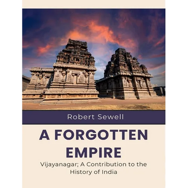 A Forgotten Empire Vijayanagar; A Contribution to the History of India