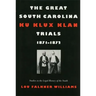 The Great South Carolina Ku Klux Klan Trials, 1871-1872