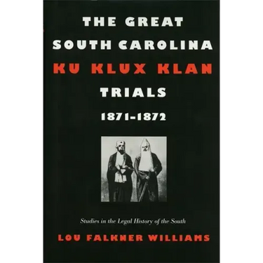 The Great South Carolina Ku Klux Klan Trials, 1871-1872