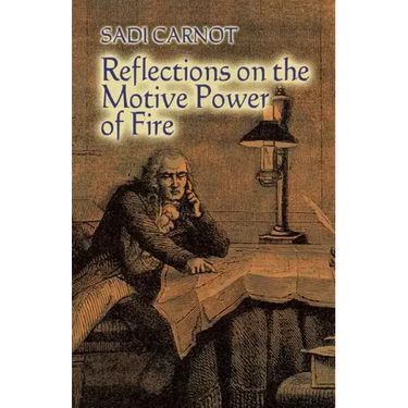 Reflections on the Motive Power of Fire: And Other Papers on the Second Law of Thermodynamics