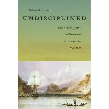 Undisciplined: Science, Ethnography, and Personhood in the Americas, 1830-1940