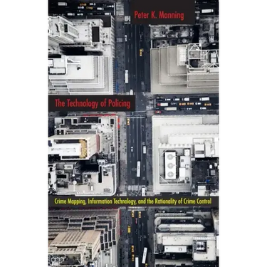 The Technology of Policing: Crime Mapping, Information Technology, and the Rationality of Crime Control